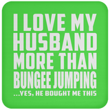 I Love My Husband More Than Bungee Jumping - Drink Coaster