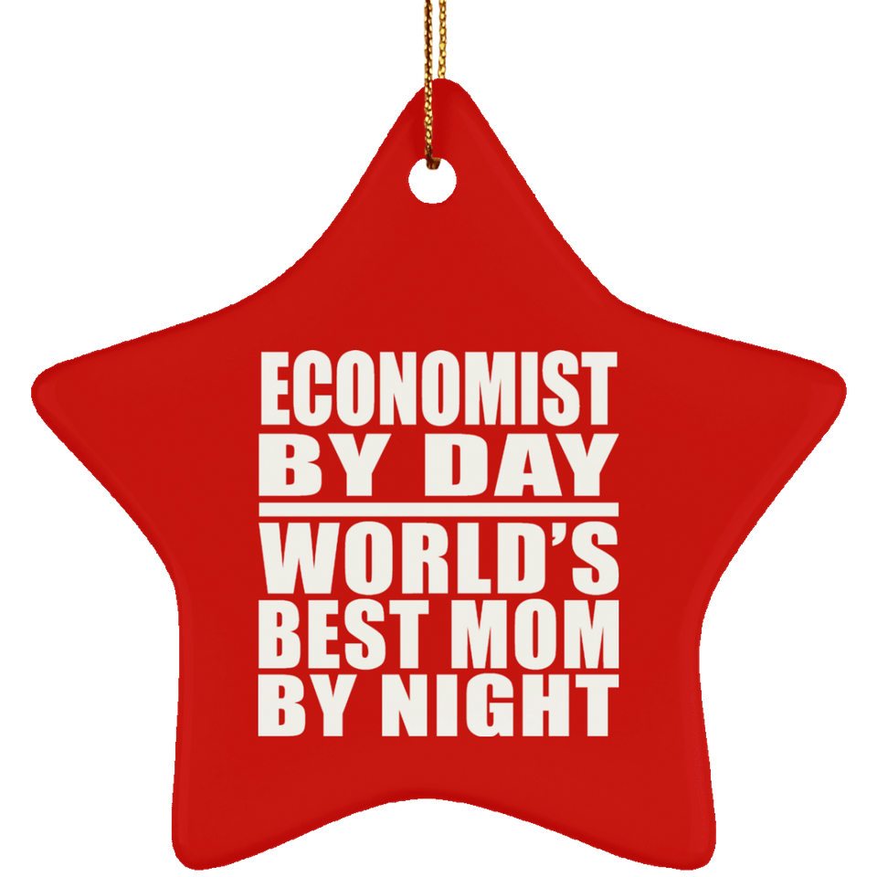 Economist By Day World's Best Mom By Night - Star Ornament