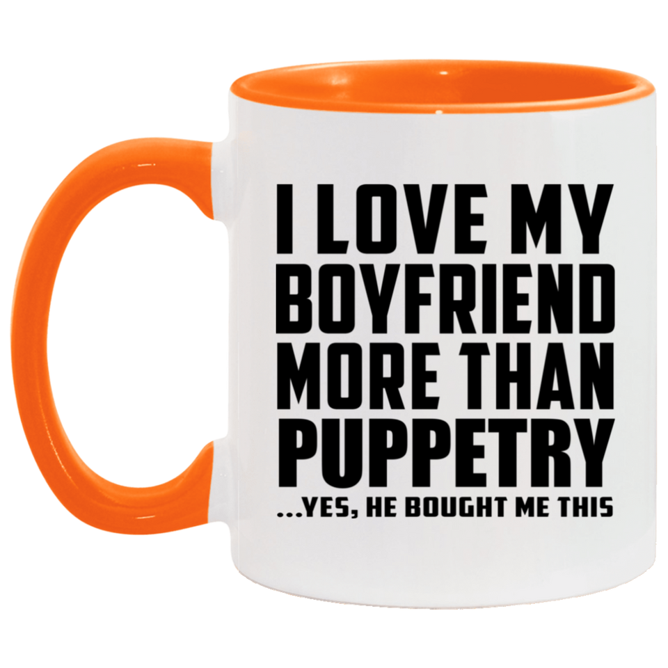I Love My Boyfriend More Than Puppetry - 11oz Accent Mug Orange