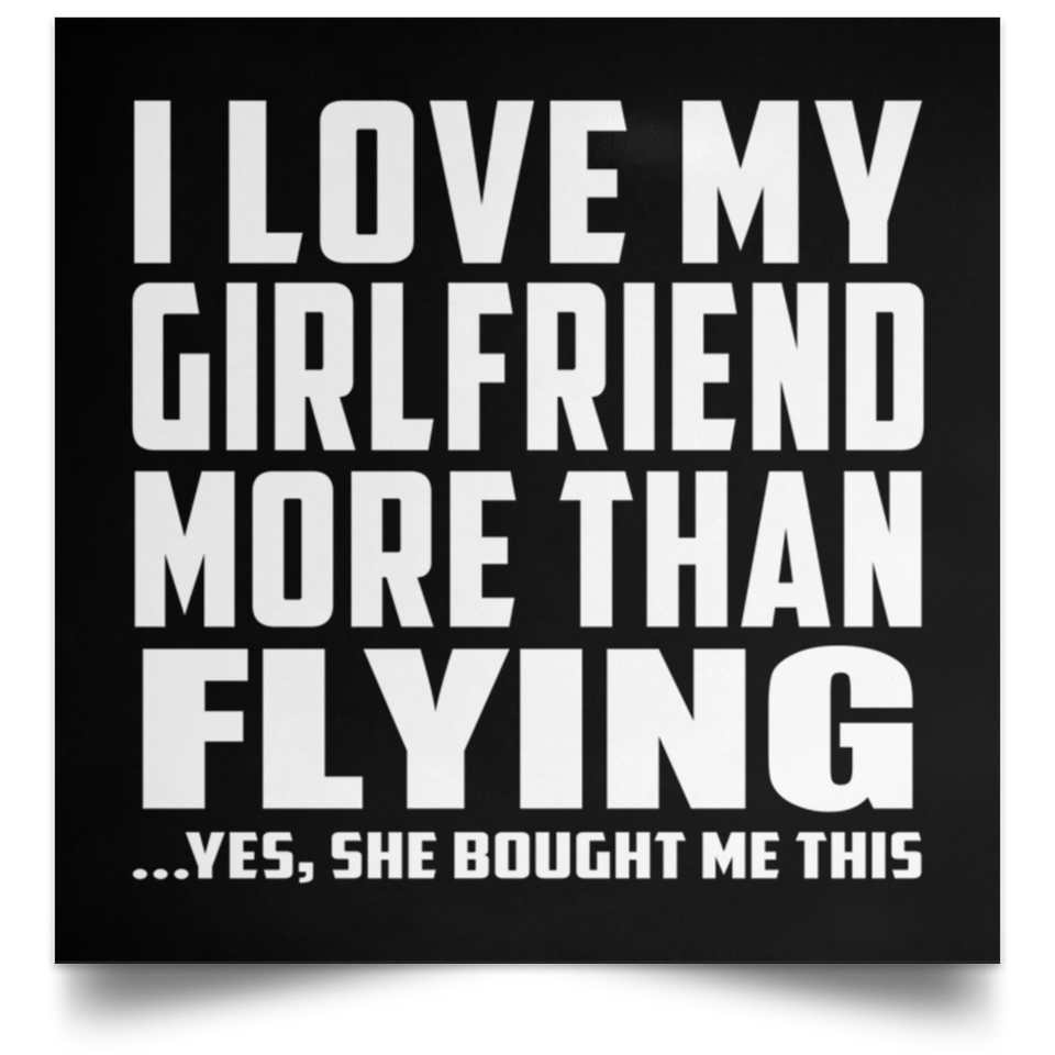 I Love My Girlfriend More Than Flying - Poster Square