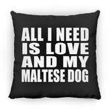 All I Need Is Love And My Maltese Dog - Throw Pillow Black