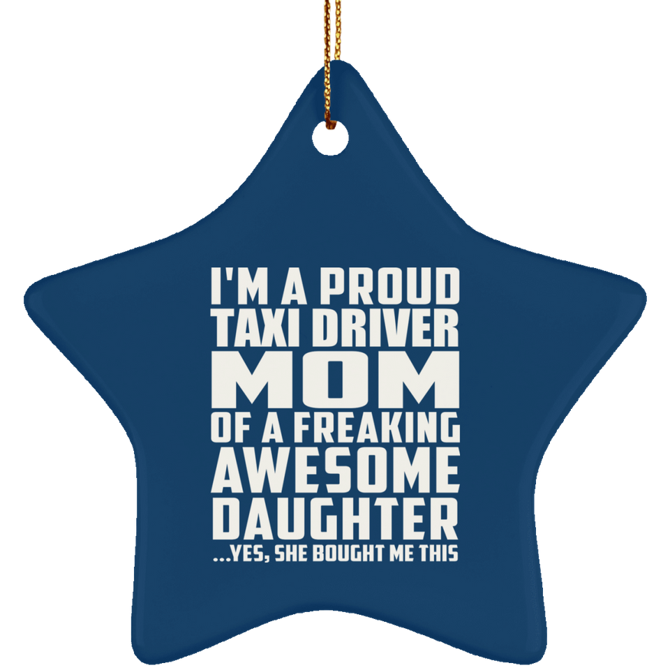 Proud Taxi Driver Mom Of Awesome Daughter - Star Ornament