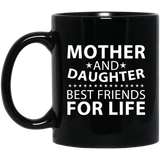 Mother and Daughter, Best Friends For Life - 11 Oz Coffee Mug Black