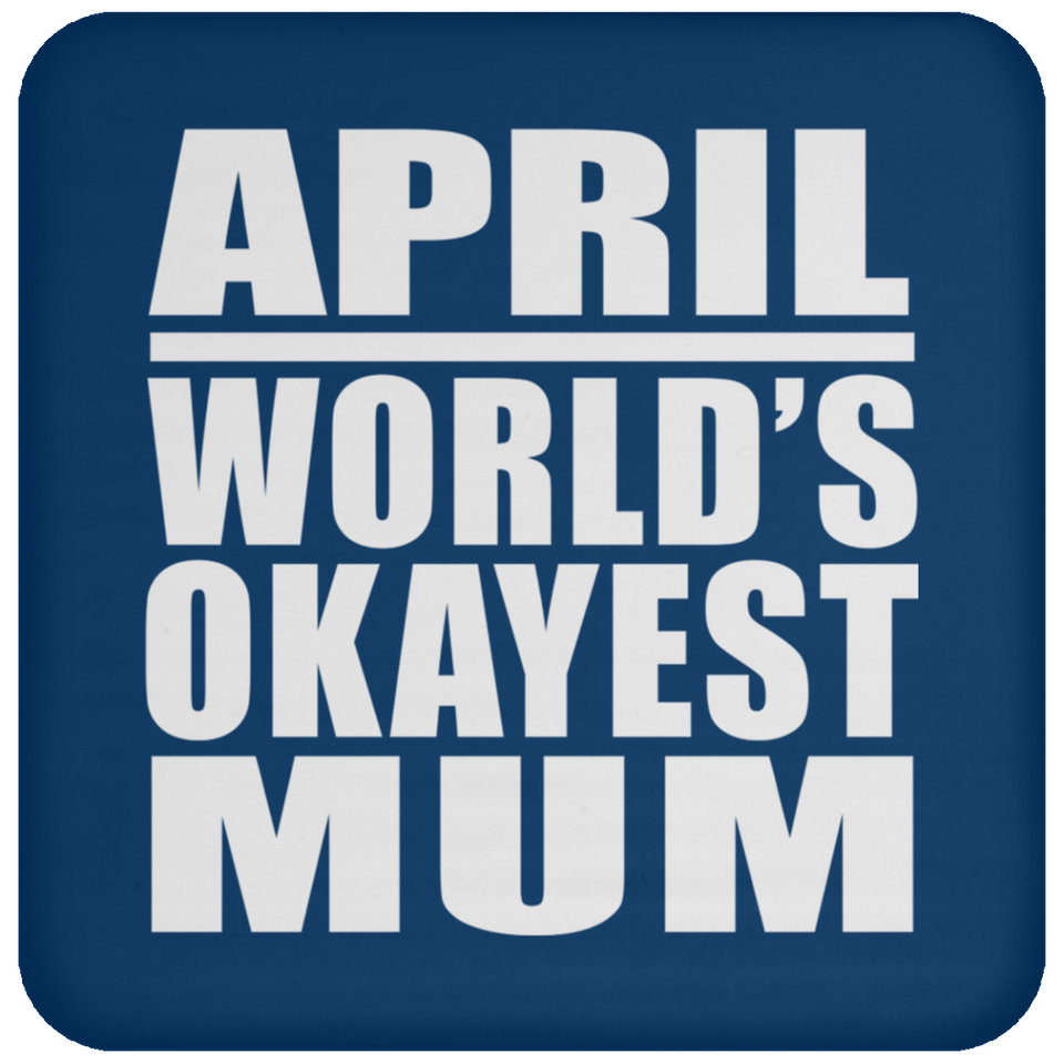 April World's Okayest Mum - Drink Coaster