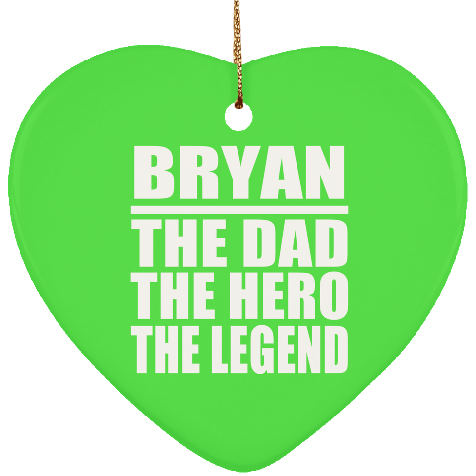 Bryan The Dad The Hero The Legend - Heart Ornament