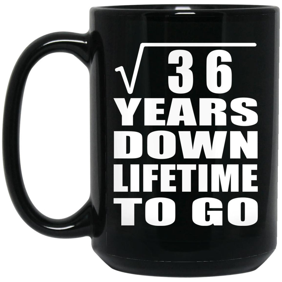 6th Anniversary Square Root of 36 Years Lifetime To Go - 15oz Coffee Mug Black