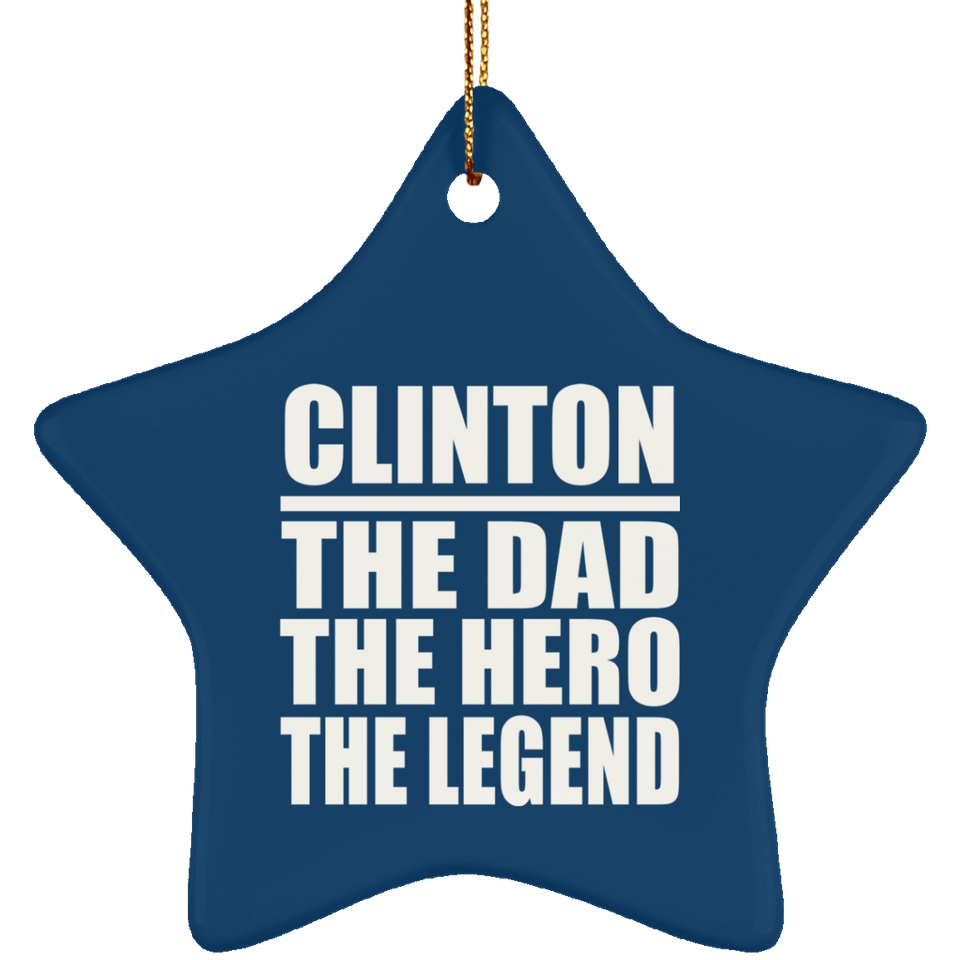 Clinton The Dad The Hero The Legend - Star Ornament