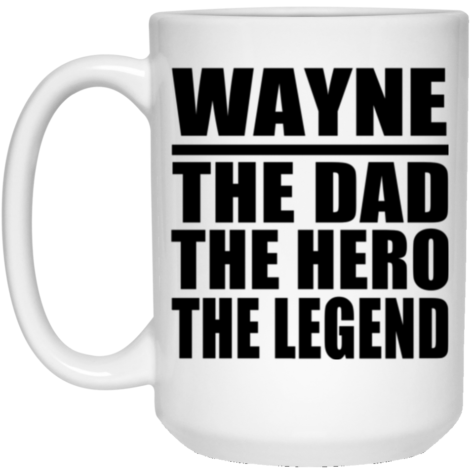 Wayne The Dad The Hero The Legend - 15 Oz Coffee Mug