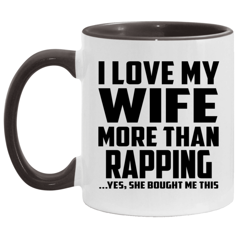 I Love My Wife More Than Rapping - 11oz Accent Mug Black