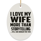 I Love My Wife More Than Storytelling - Oval Ornament
