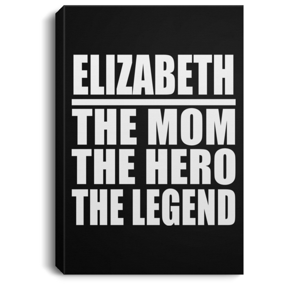 Elizabeth The Mom The Hero The Legend - Canvas Portrait