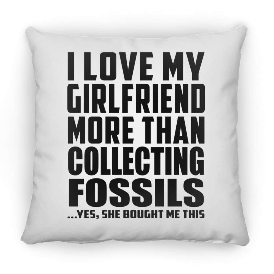 I Love My Girlfriend More Than Collecting Fossils - Throw Pillow