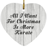 All I Want For Christmas Is More Karate - Heart Ornament F