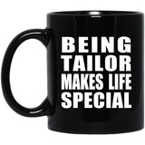 Being Tailor Makes Life Special - 11oz Coffee Mug Black