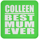 Colleen Best Mum Ever - Drink Coaster