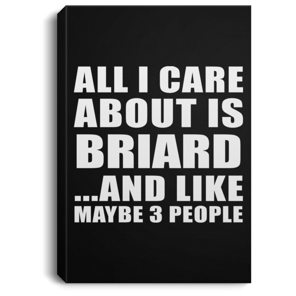 All I Care About Is Briard - Canvas Portrait