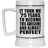 75th Birthday Took 75 Years To Become Awesome & Perfect - Beer Stein