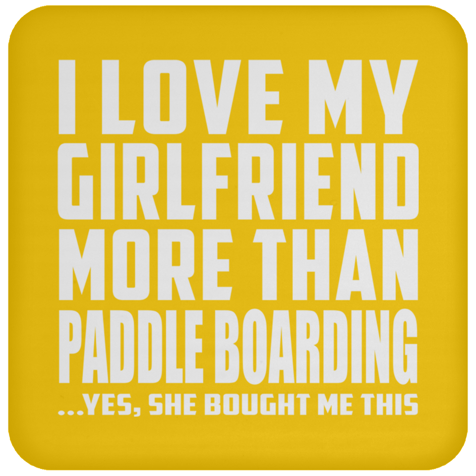 I Love My Girlfriend More Than Paddle Boarding - Drink Coaster