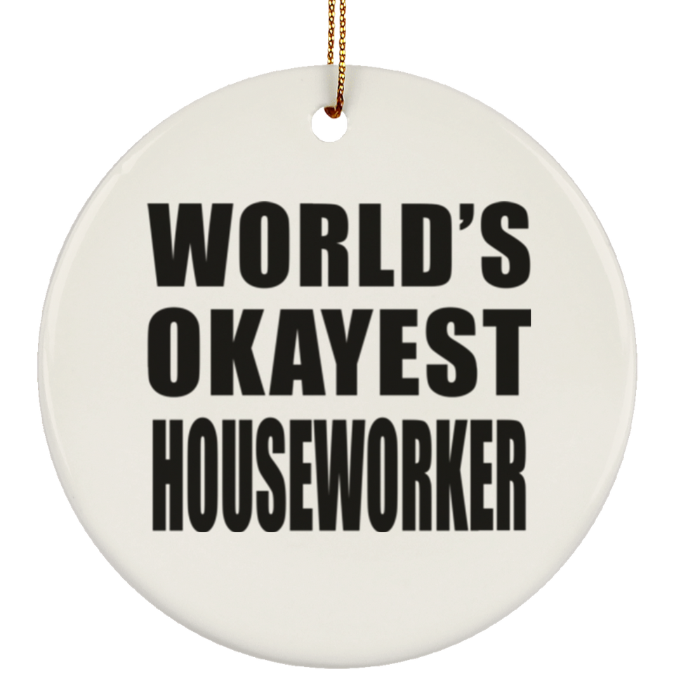 World's Okayest Houseworker - Circle Ornament