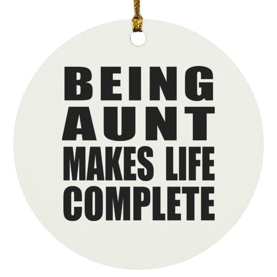 Being Aunt Makes Life Complete - Circle Ornament