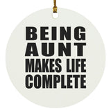 Being Aunt Makes Life Complete - Circle Ornament