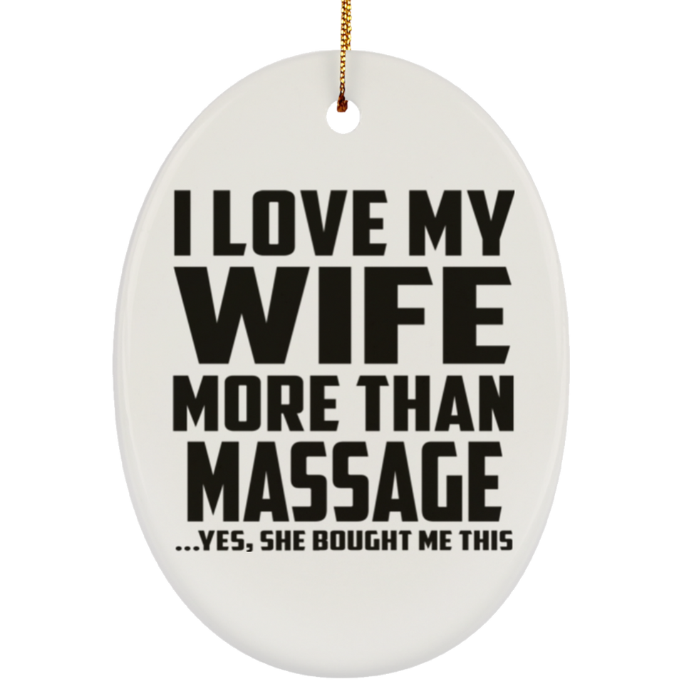 I Love My Wife More Than Massage - Oval Ornament