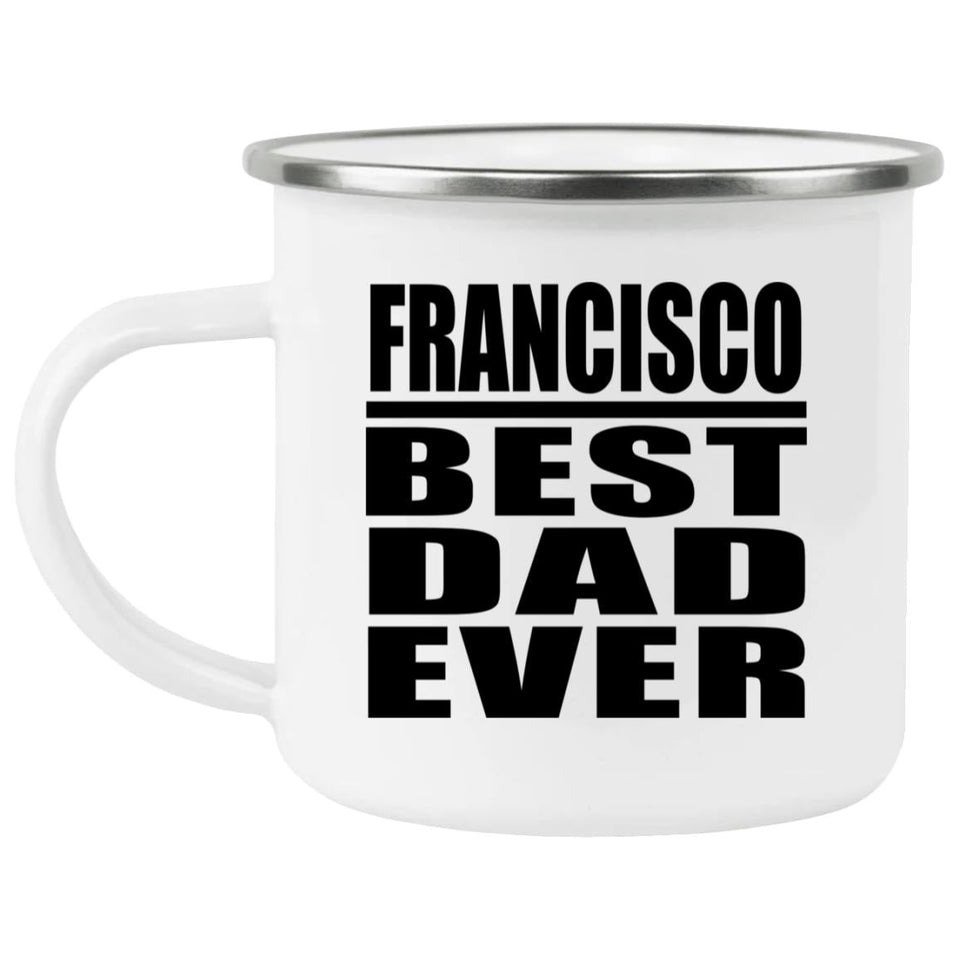 Francisco Best Dad Ever - 12oz Camping Mug