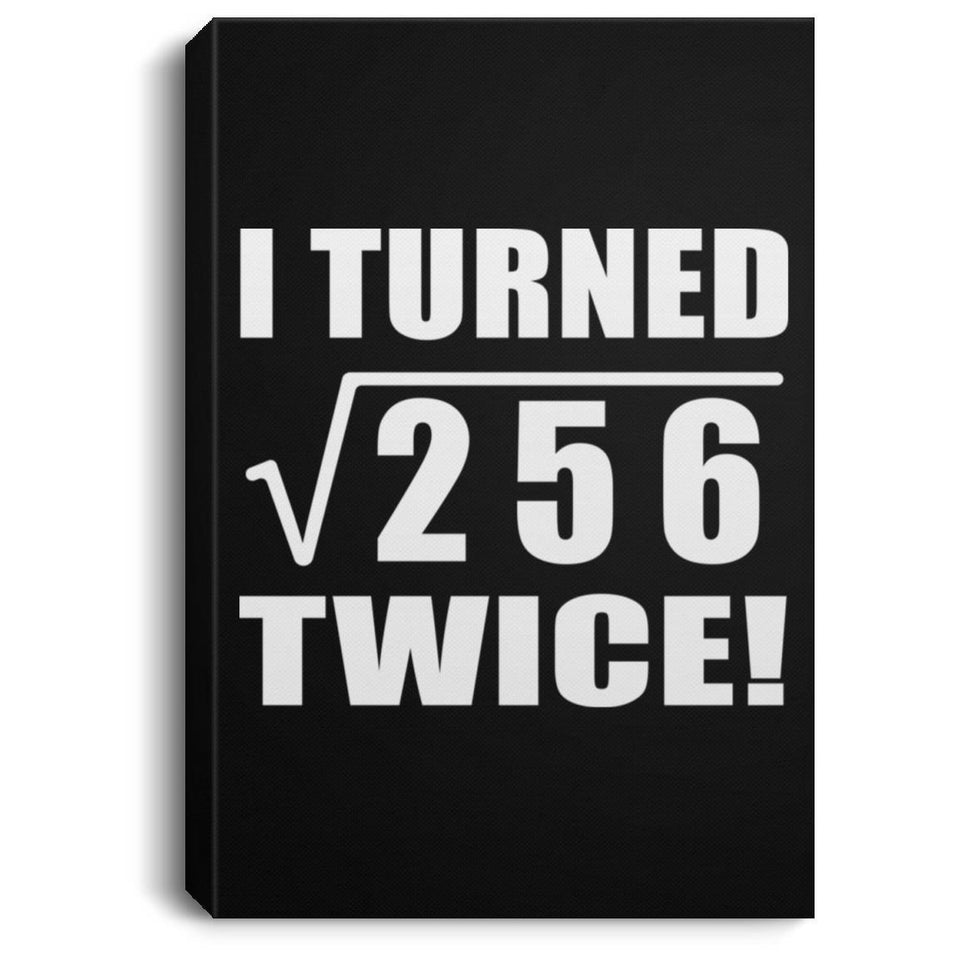32nd Birthday I Turned Square Root of 256 Twice - Canvas Portrait