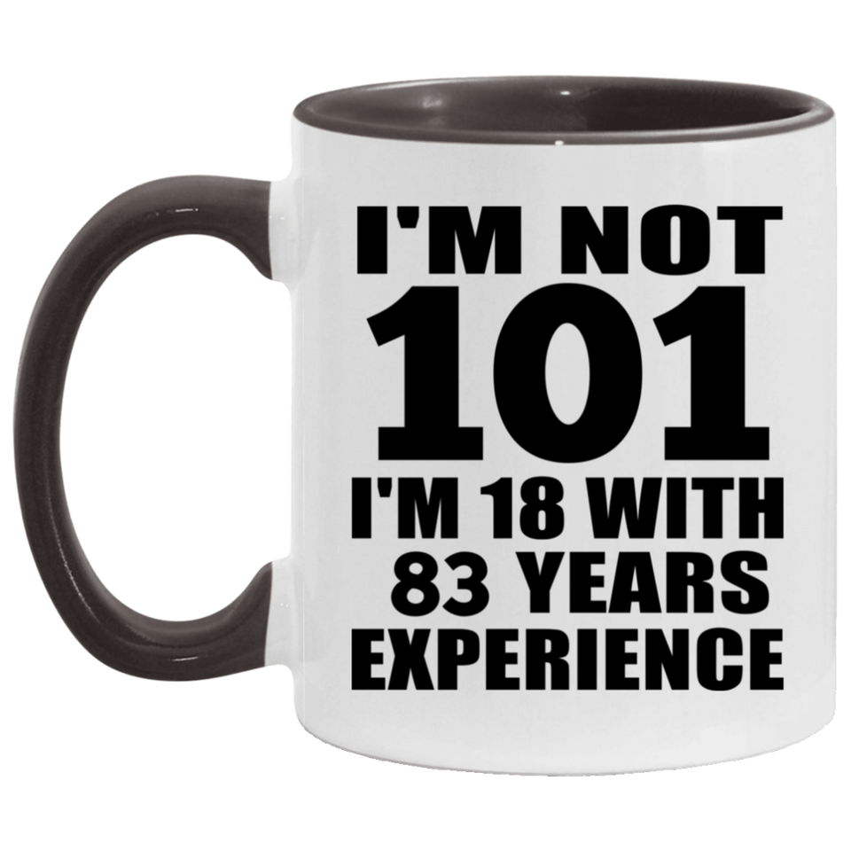 101st Birthday I'm Not 101 I'm 18 With 83 Years Experience - 11oz Accent Mug Black