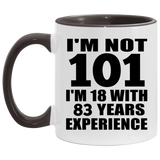 101st Birthday I'm Not 101 I'm 18 With 83 Years Experience - 11oz Accent Mug Black