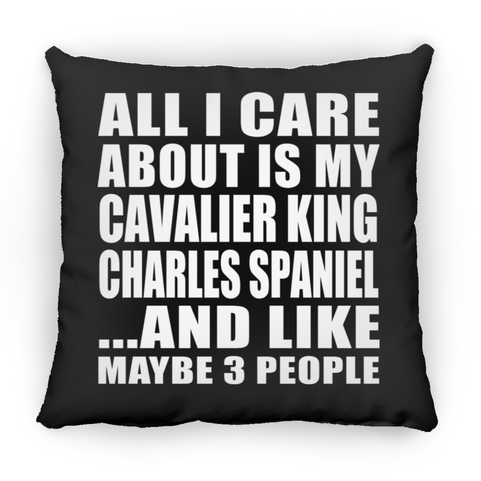 All I Care About Is My Cavalier King Charles Spaniel - Throw Pillow Black