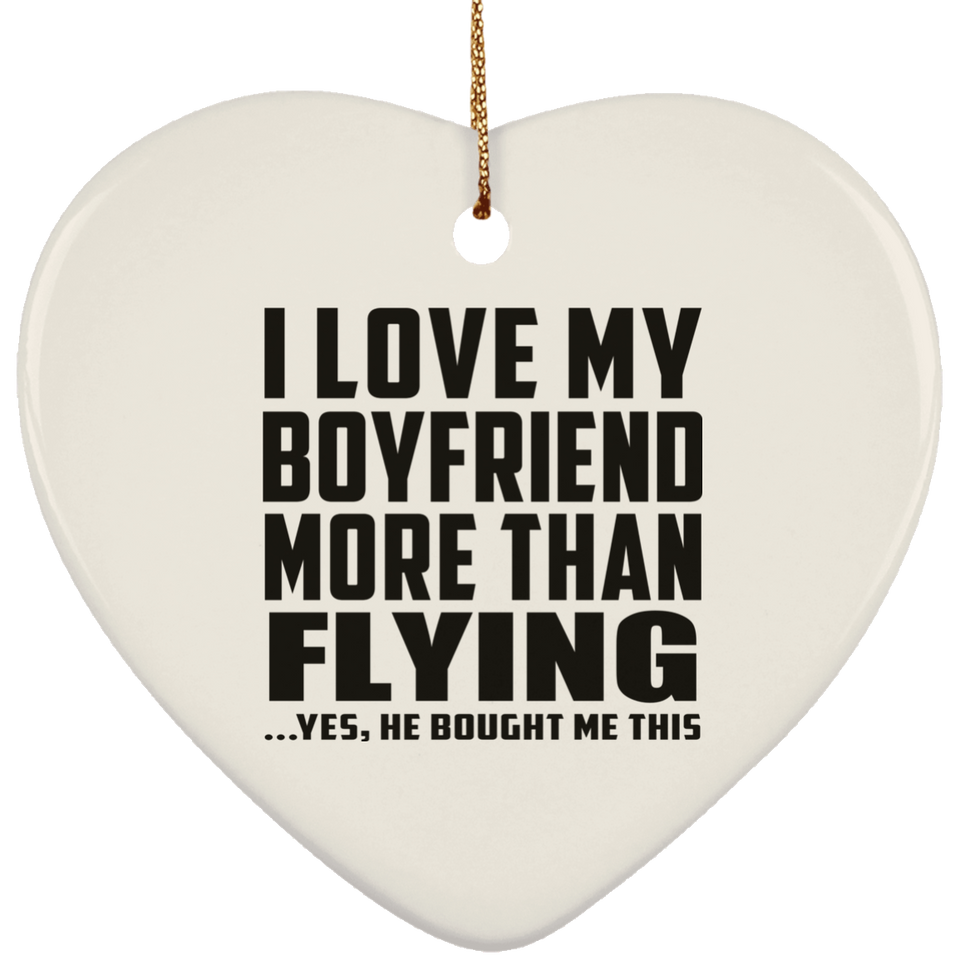 I Love My Boyfriend More Than Flying - Heart Ornament
