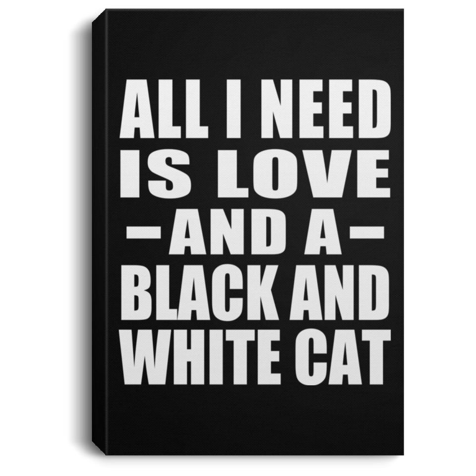 All I Need Is Love And A Black And White Cat - Canvas Portrait