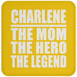 Charlene The Mom The Hero The Legend - Drink Coaster