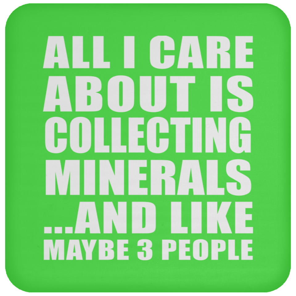 All I Care About Is Collecting Minerals - Drink Coaster
