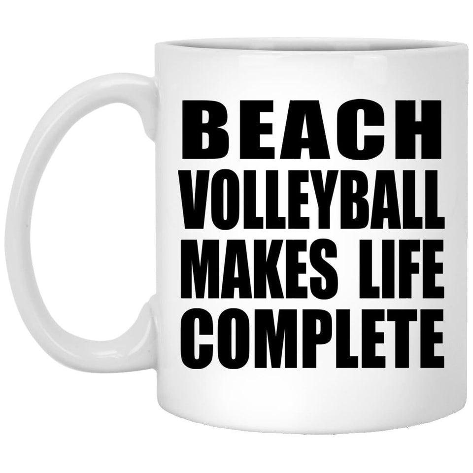Beach Volleyball Makes Life Complete - 11oz Coffee Mug