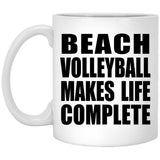 Beach Volleyball Makes Life Complete - 11oz Coffee Mug