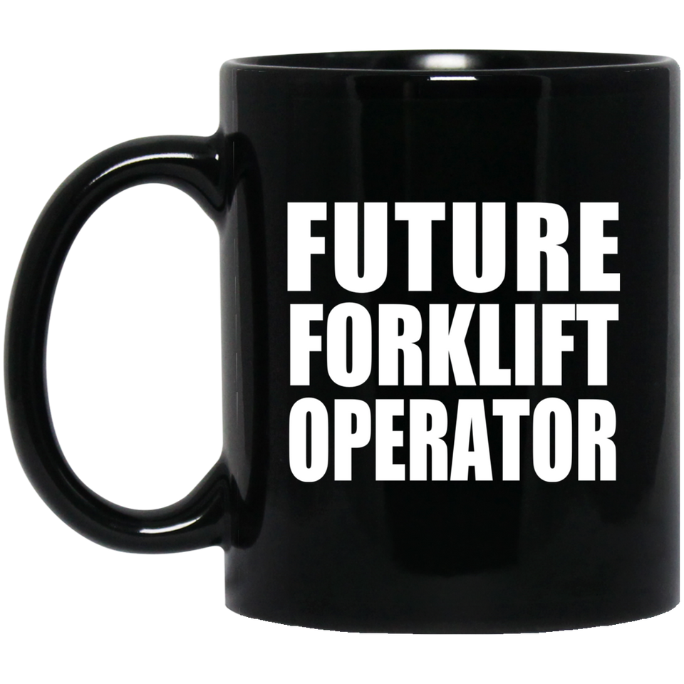 Future Forklift Operator - 11oz Coffee Mug Black