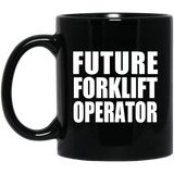 Future Forklift Operator - 11oz Coffee Mug Black