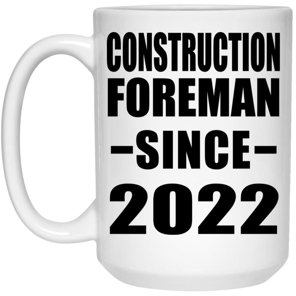 Construction Foreman Since 2022 - 15oz Coffee Mug
