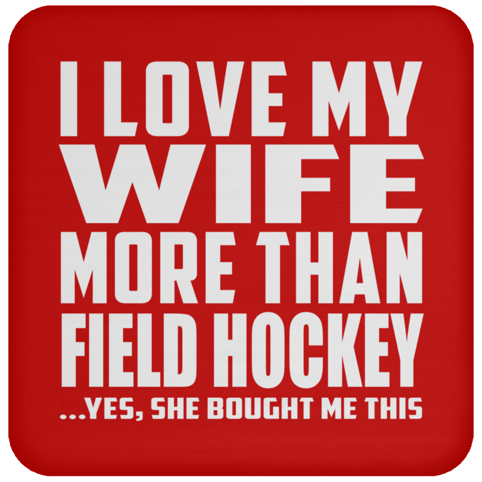 I Love My Wife More Than Field Hockey - Drink Coaster