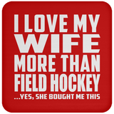 I Love My Wife More Than Field Hockey - Drink Coaster