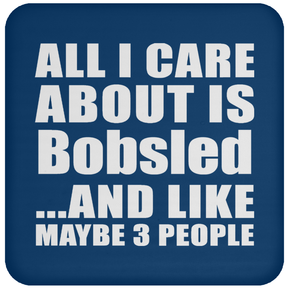 All I Care About Is Bobsled - Drink Coaster