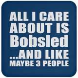 All I Care About Is Bobsled - Drink Coaster