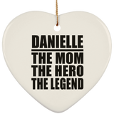 Danielle The Mom The Hero The Legend - Heart Ornament