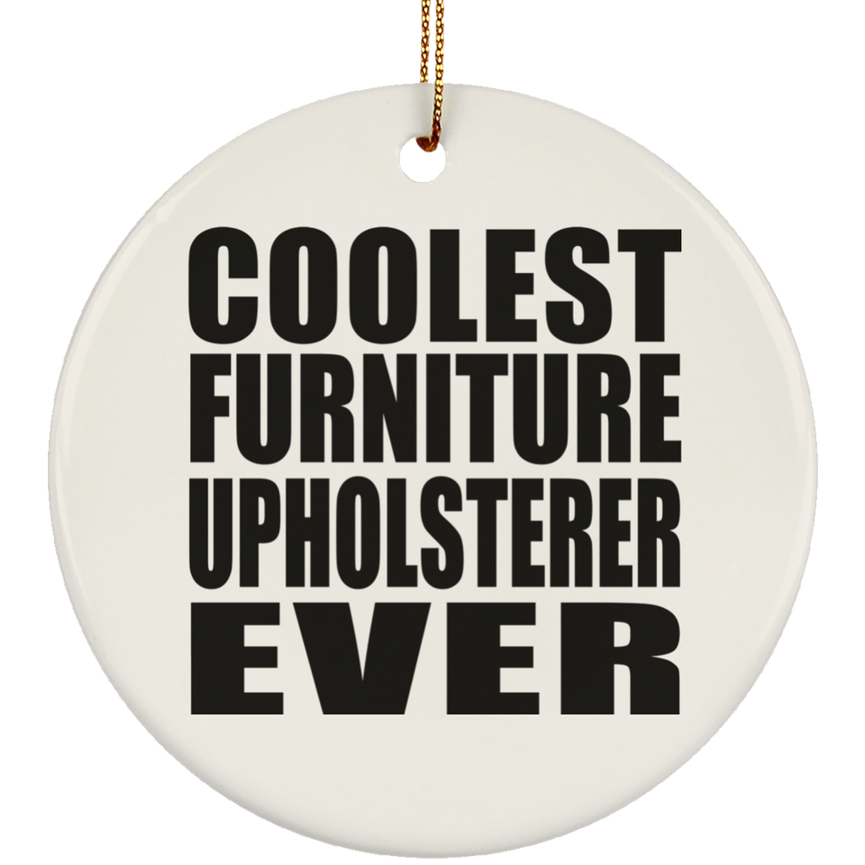 Coolest Furniture Upholsterer Ever - Circle Ornament