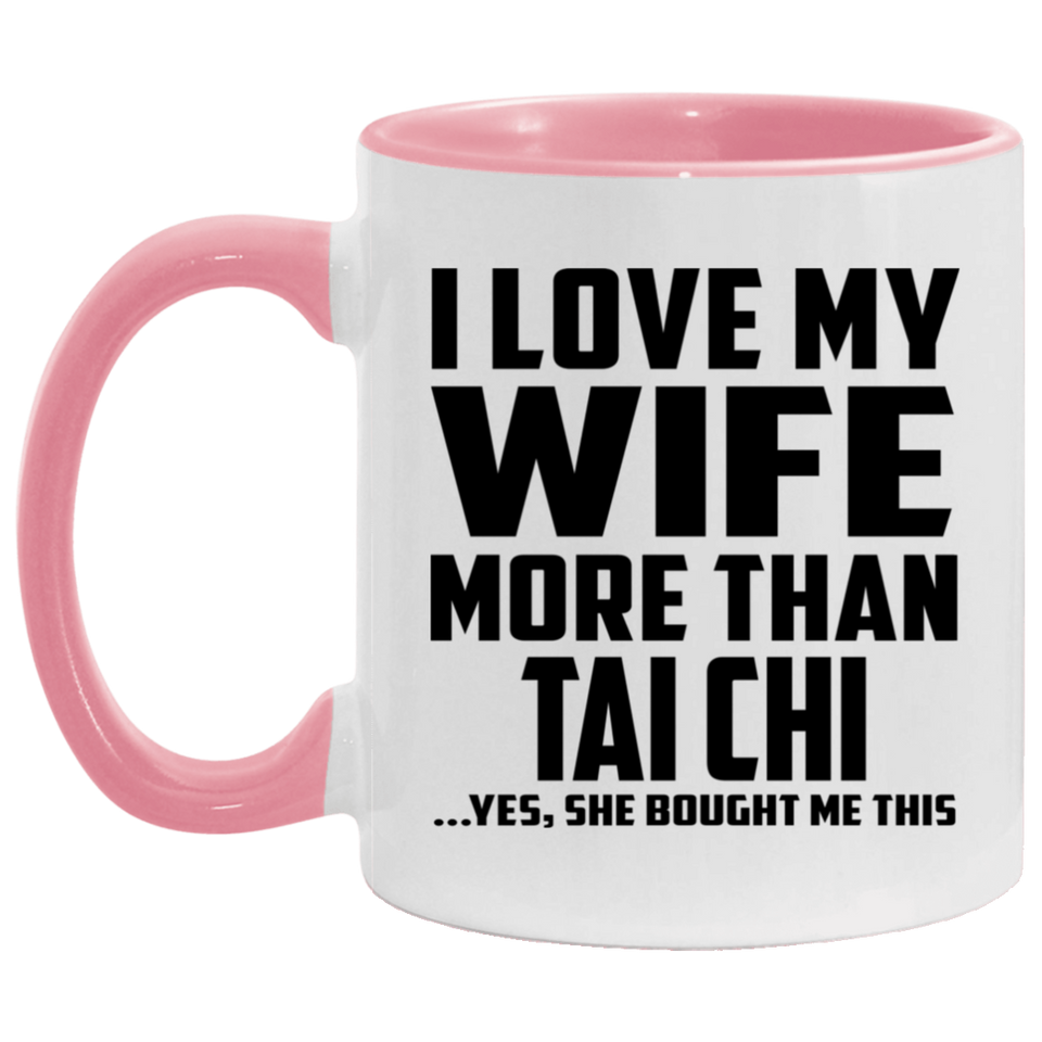 I Love My Wife More Than Tai Chi - 11oz Accent Mug Pink