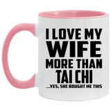 I Love My Wife More Than Tai Chi - 11oz Accent Mug Pink