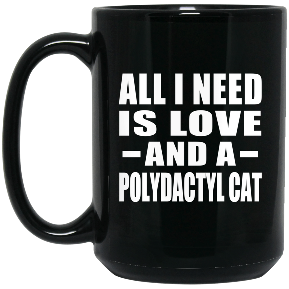 All I Need Is Love And A Polydactyl Cat - 15 Oz Coffee Mug Black