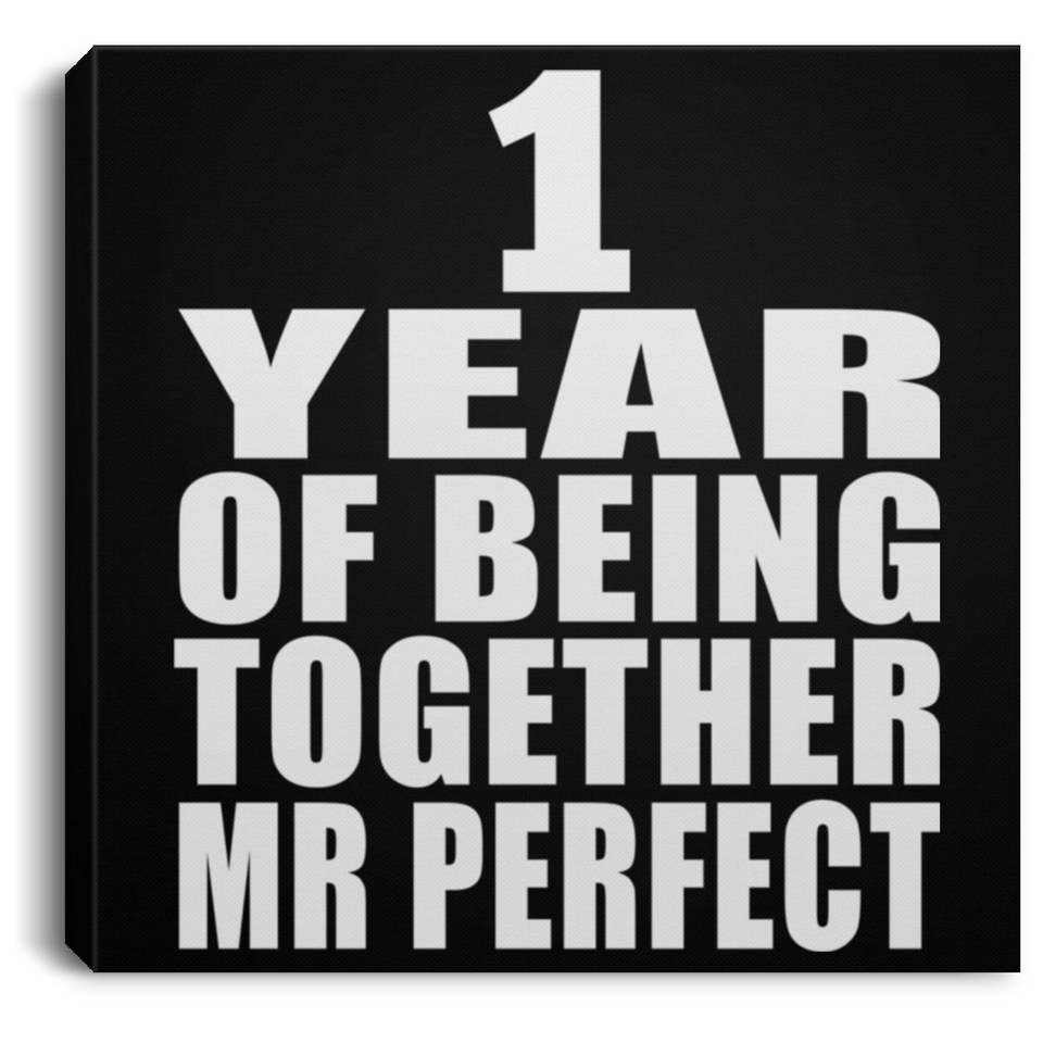 1st Anniversary 1 Year Of Being Mr Perfect - Canvas Square
